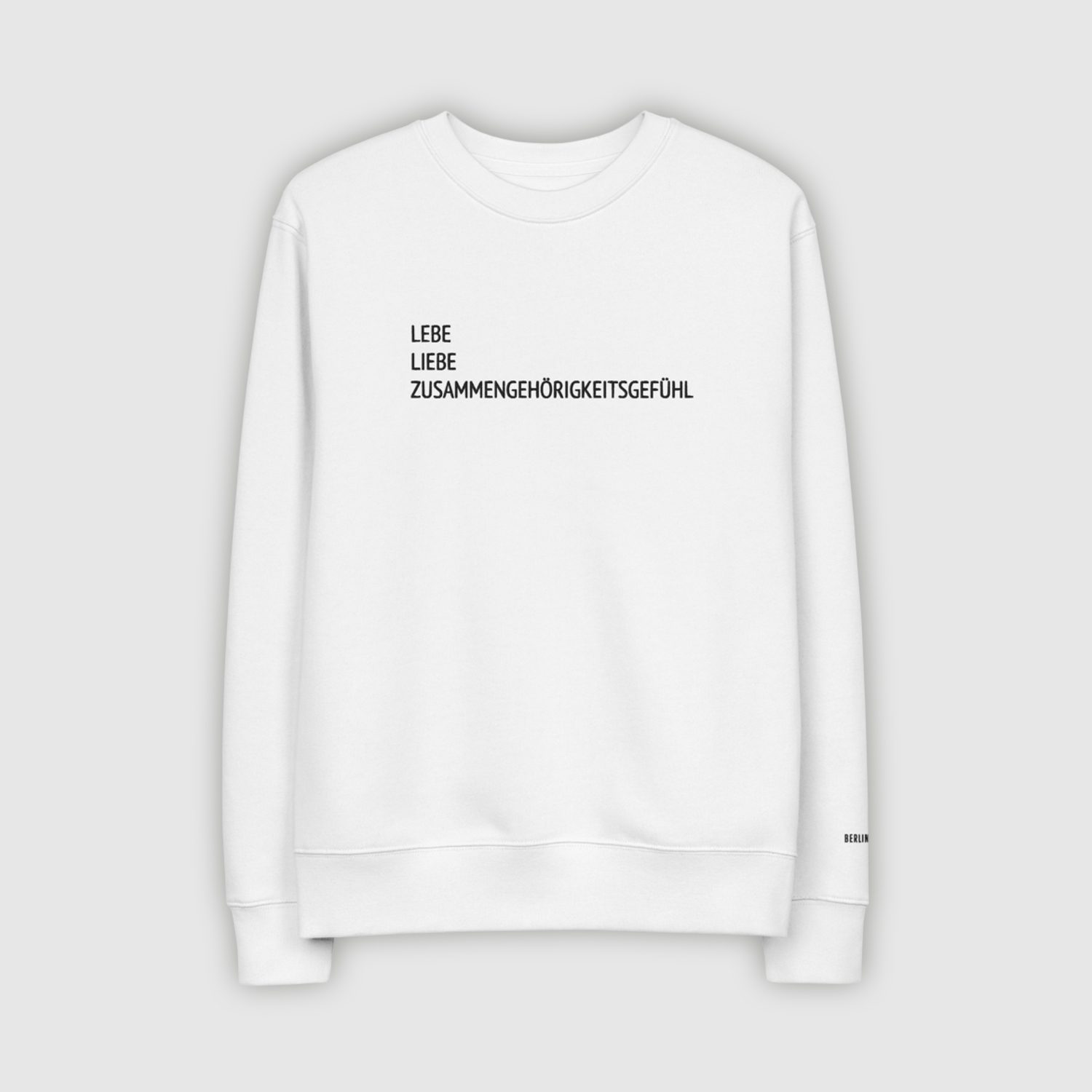 Lebe Liebe Zusammengehörigkeitsgefühl Front White Berlin Kills Me Unisex Sweatshirt