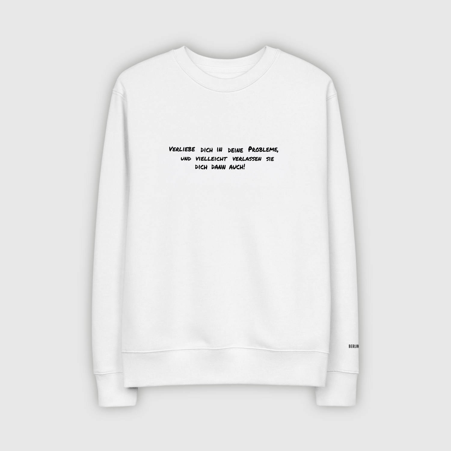 Verliebe Dich In Deine Probleme White Unisex Sweatshirt